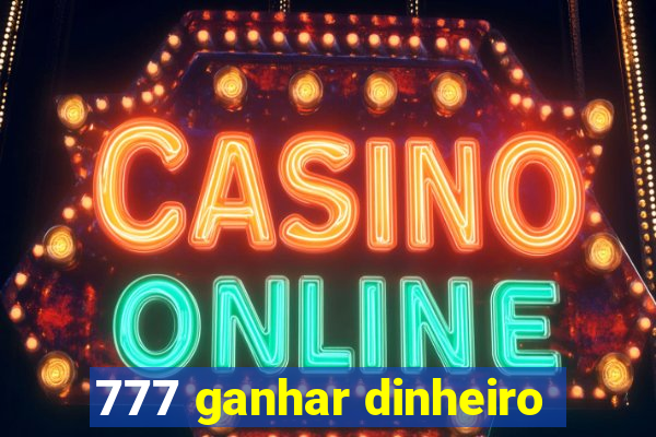 777 ganhar dinheiro